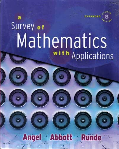 A Survey of Mathematics With Applications 10Th Edition by Allen Angel, Christine Abbott, Dennis Runde
