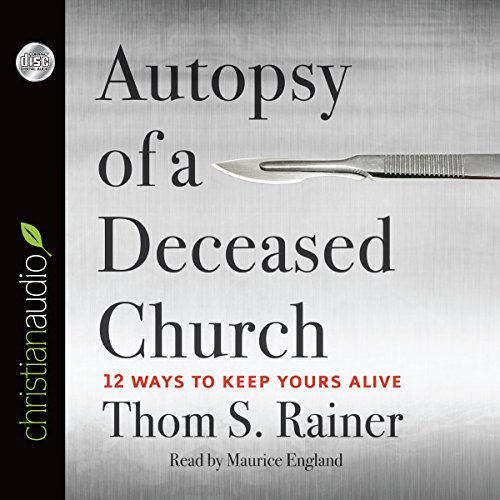 Autopsy of a Deceased Church  by Thom S. Rainer