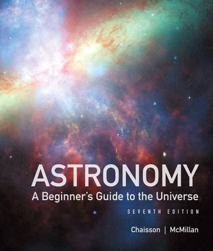 Astronomy a Beginner’S Guide to the Universe 8Th Edition  by Mcmillan Eric ,Chaisson, Steve