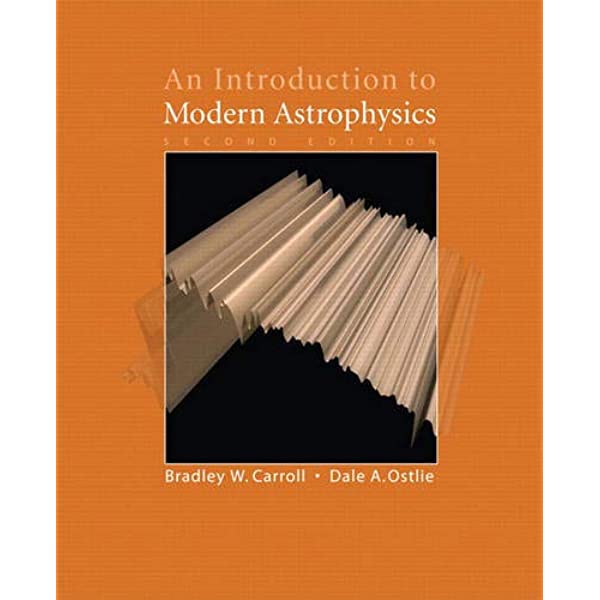 An Introduction to Modern Astrophysics 2Nd Edition  by Bradley W. Carroll  (Author), Dale A. Ostlie  (Author)