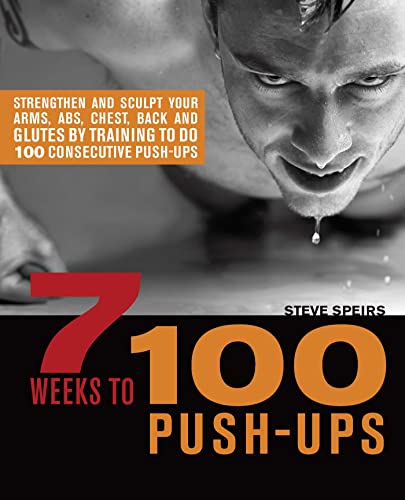 7 Weeks to 100 Push Ups  by Steve Speirs