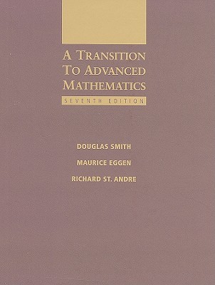 A Transition to Advanced Mathematics  by Douglas Smith, Maurice Eggen, Richard St Andre