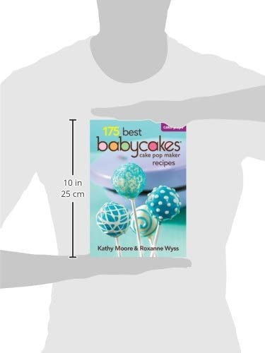 175 Best Babycakes Cake Pop Maker Recipes  by Editor Kathy Moore And Roxanne Wyss