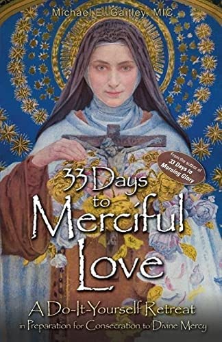 33 Days to Merciful Love  by by Michael E. Gaitley