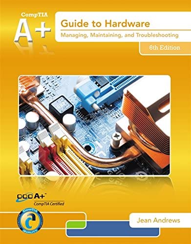 A+ Guide to Hardware 6Th Edition  by Jean Andrews