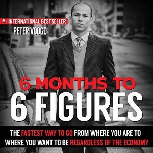 6 Months to 6 Figures  by Peter Voogd
