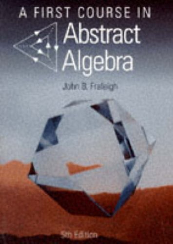 A First Course in Abstract Algebra 7Th Edition  by Jb Fraleigh
