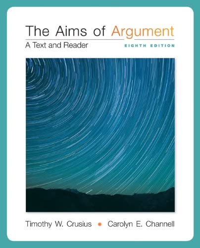 Aims of Argument 8Th Edition by Timothy W. Crusius, Carolyn E. Channell
