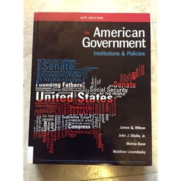 American Government Institutions And Policies 15Th Edition  by James Q. Wilson, Jr. John J. Diiulio, Meena Bose, Matthew S. Levendusky