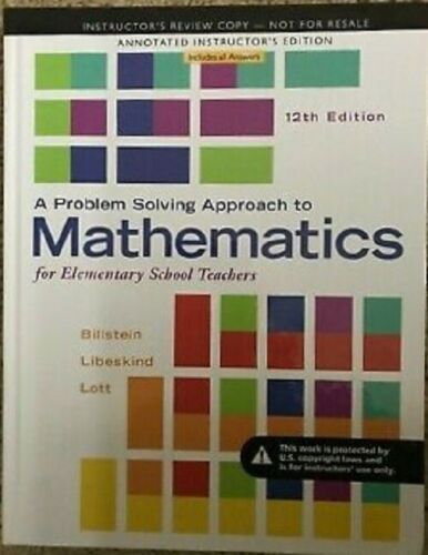A Problem Solving Approach to Mathematics for Elementary School Teachers 12Th Edition  by Rick Billstein, Shlomo Libeskind, Johnny Lott