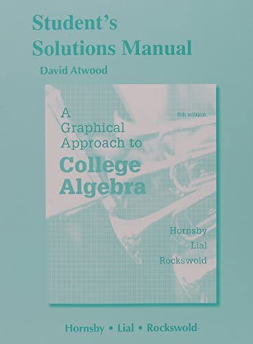 A Graphical Approach to College Algebra 6Th Edition  by John Hornsby, Margaret Lial, Gary Rockswold