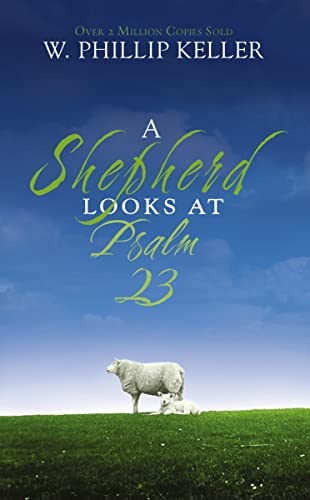 A Shepherd Looks at Psalm 23  by W. Phillip Keller