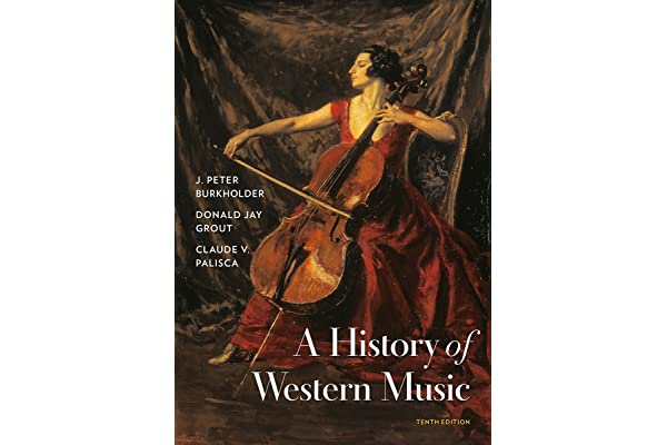A History of Western Music 9Th Edition  by J. Peter Burkholder  (Author), Donald Jay Grout  (Author), Claude V. Palisca  (Author)