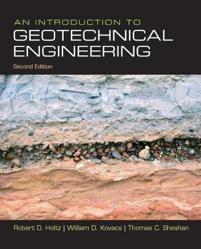 An Introduction to Geotechnical Engineering 2Nd Edition by Robert Holtz, William Kovacs, Thomas Sheahan