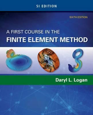 A First Course in the Finite Element Method 6Th Edition  by Daryl L Logan