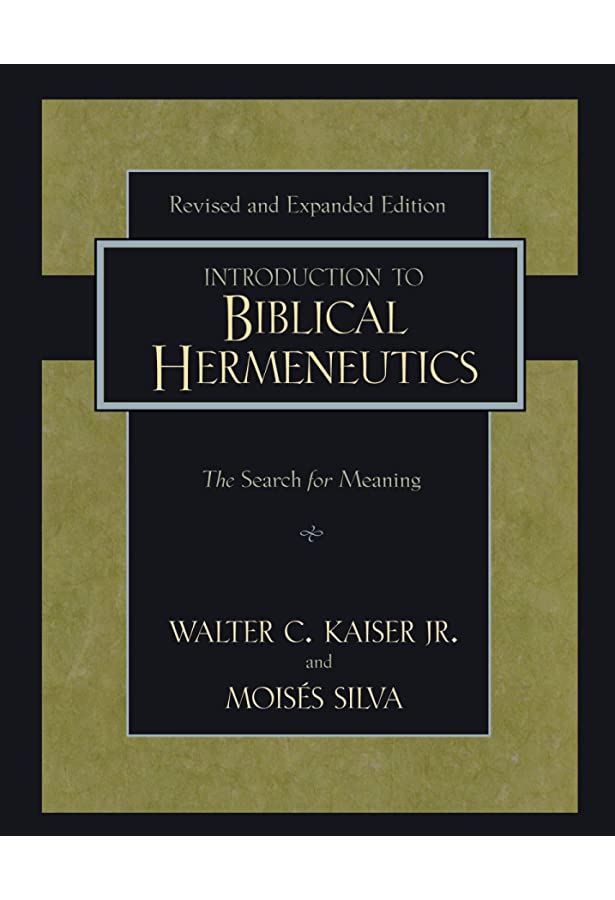 Biblical Hermeneutics  by Walter C. Kaiser Jr. (Author), Moisés Silva (Author)