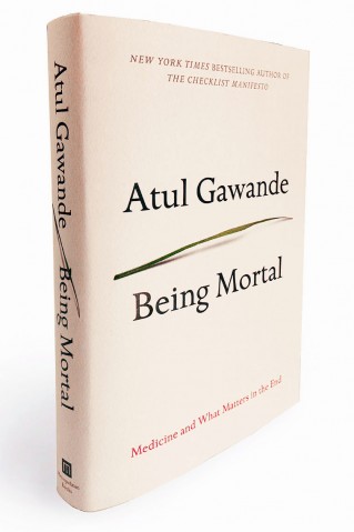 Being Mortal Medicine And What Matters in the End  by Atul Gawande